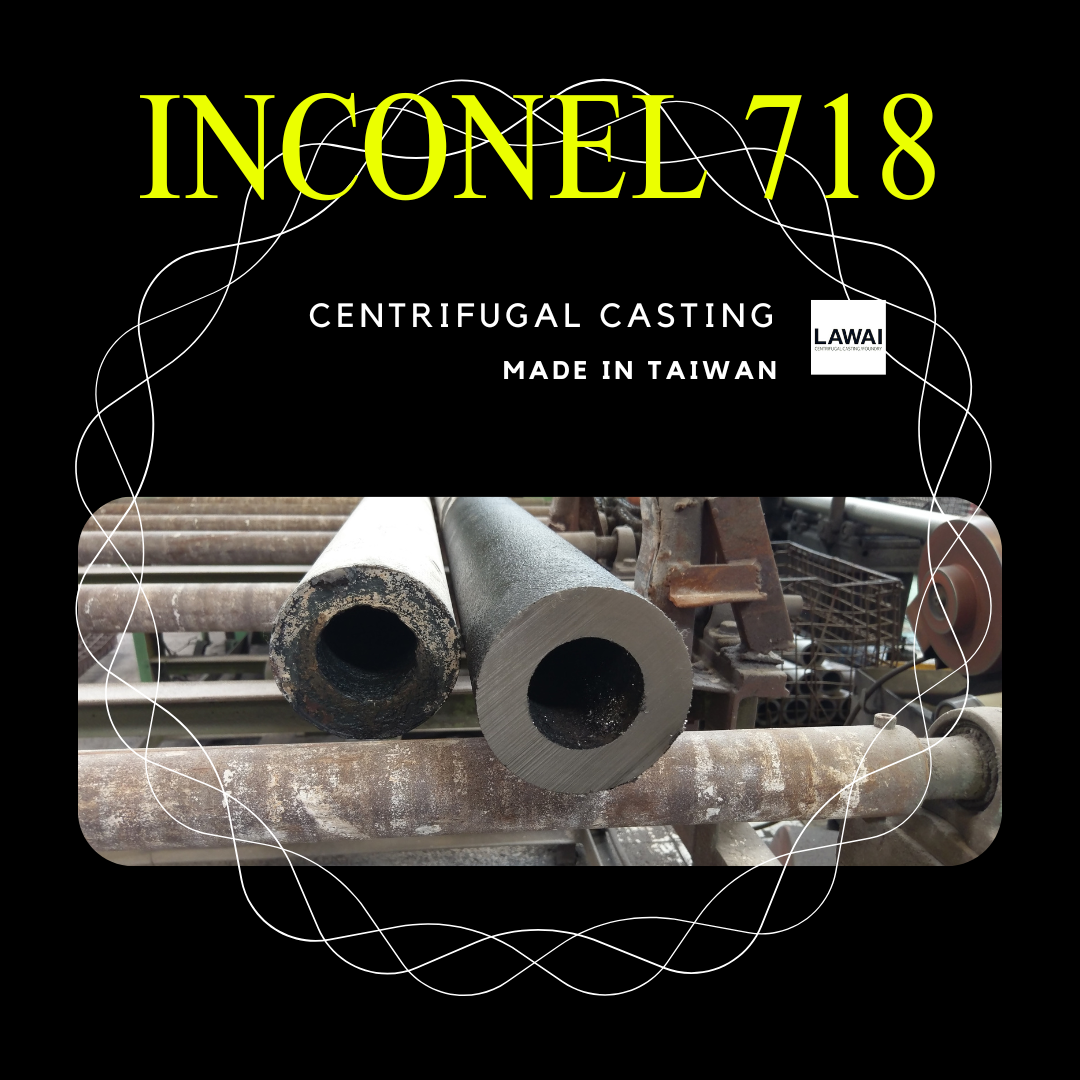 Inconel 718 tubes are manufactured by centrifugal casting at LAWAI INDUSTRIAL CORPORATION