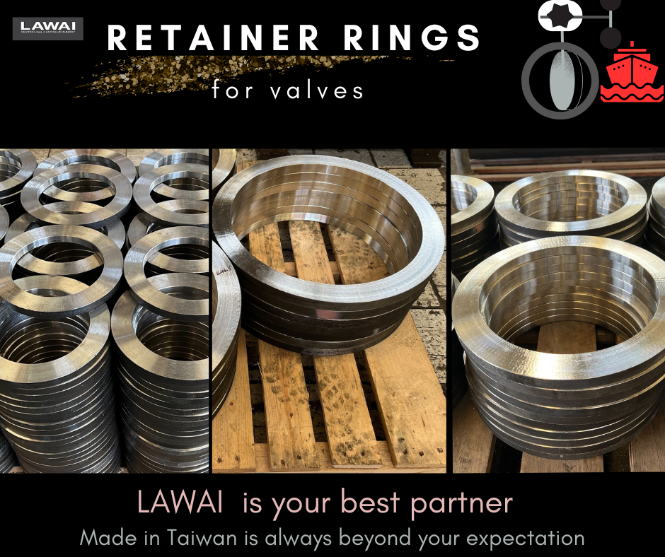 LAWAI INDUSTRIAL CORPORATION is the retainer ring manufacturer for valves using centrifugal casting technique in Taiwan