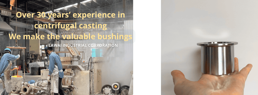 Flanged bushings are produced by centrifugal casting foundry, LAWAI INDUSTRIAL CORPORATION in Taiwan