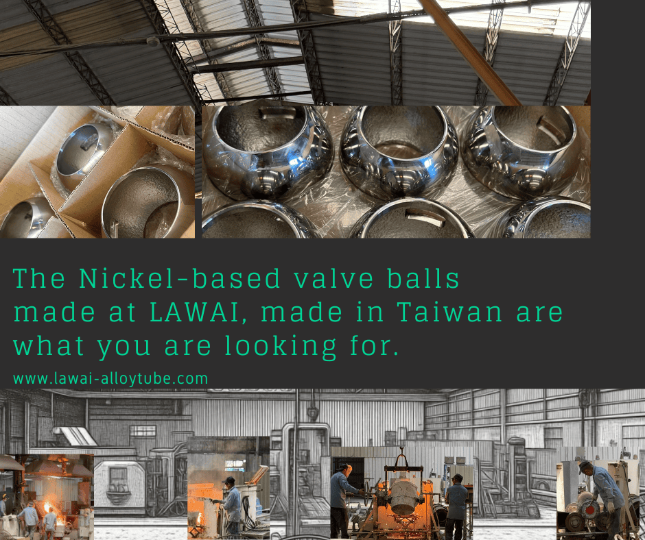 LAWAI INDUSTRIAL CORPORATION is the only manufacturer in Taiwan able to manufacturer one-piece constructed INCOLOY 800H valve balls(hollow balls)