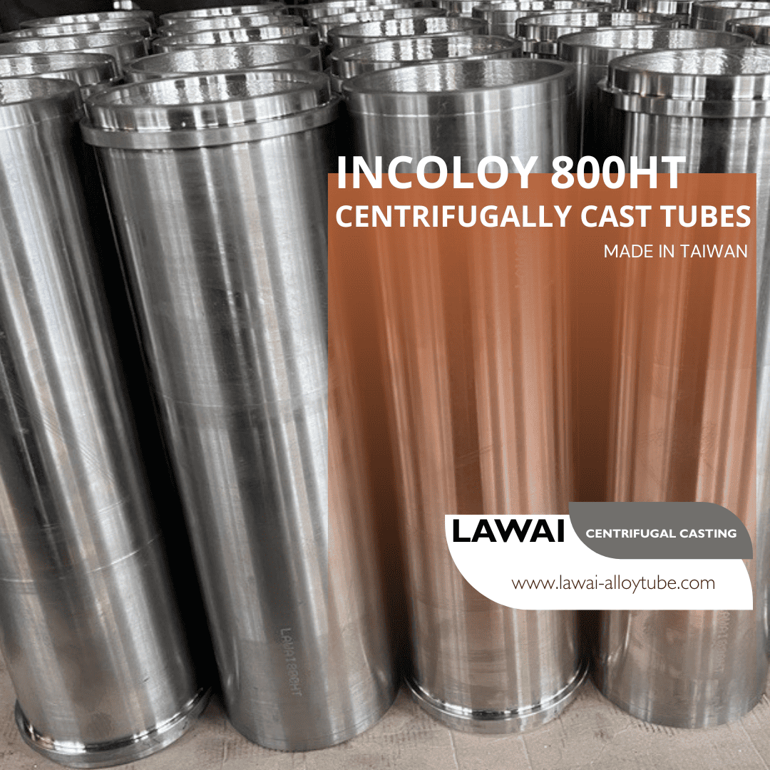 LAWAI INDUSTRIAL CORPORATION produces INCOLOY 800H and INCOLOY 800HT centrifugal casting tubes in Taiwan