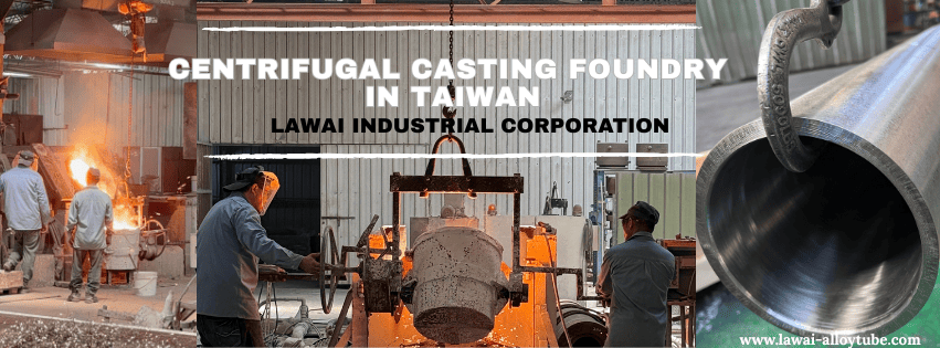 Taiwan centrifugal casting foundry, LAWAI is your top centrifugal casting supplier