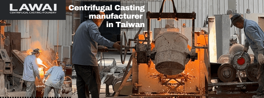 LAWAI INDUSTRIAL CORPORATION is the best centrifugal casting supplier in Taiwan in Asia