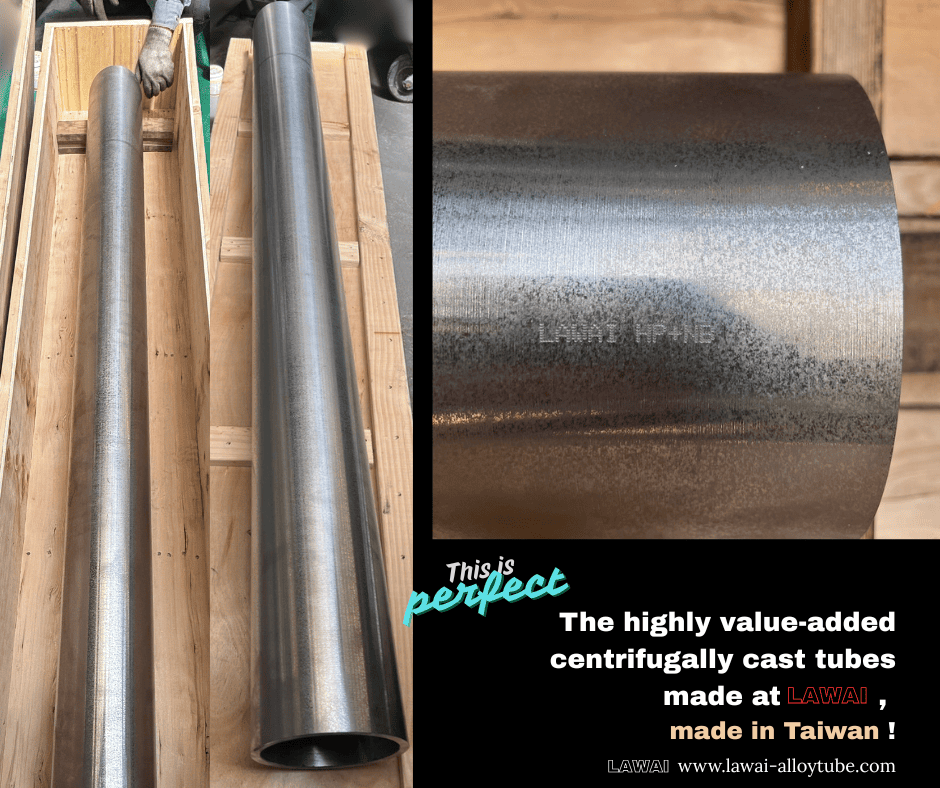 LAWAI is the top centrifugal casting manufacturer in Taiwan to produce HP modified tubes