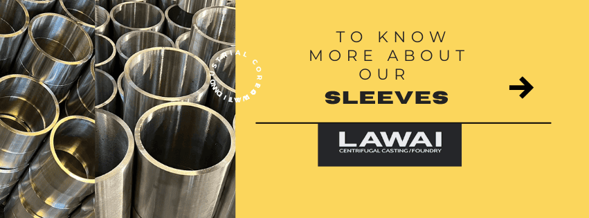 LAWAI INDUSTRIAL CORPORATION is the centrifugal casting foundry in Taiwan which is specialized in producing centrifugal casting sleeves