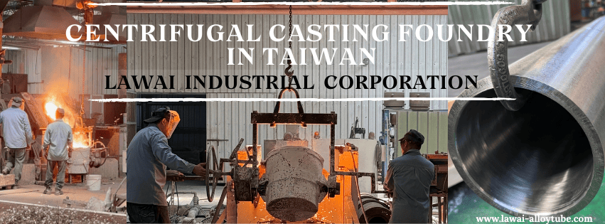LAWAI is the best centrifugally cast tubes/pipes supplier in Taiwan in Asia