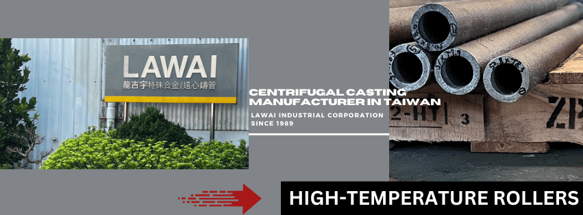 LAWAI INDUSTRIAL CORPORATION is the centrifugal casting manufacturer specialized in producing furnace rollers (furnace rolls) in Taiwan