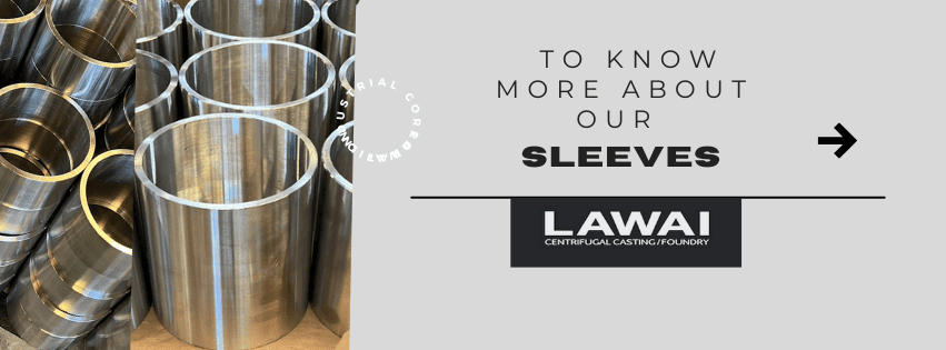 LAWAI INDUSTRIAL CORPORATION is the centrifugal casting sleeve manufacturer in Taiwan specialized in producing custom stainless steel sleeves